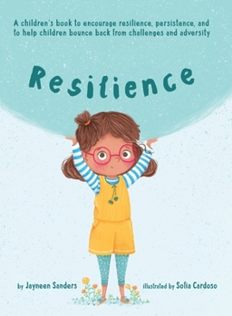 Hardcover Resilience: A book to encourage resilience, persistence and to help children bounce back from challenges and adversity Book