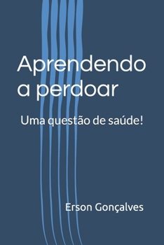 Paperback Aprendendo a perdoar: Uma questão de saúde! [Portuguese] Book