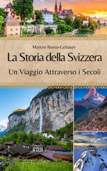 Paperback La Storia della Svizzera: Un Viaggio Attraverso i Secoli [Italian] Book