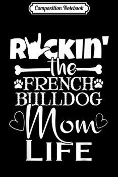 Composition Notebook: Rockin The French Bull Dog Mom Life Pet Paw Gift Journal/Notebook Blank Lined Ruled 6x9 100 Pages
