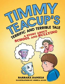 Paperback Timmy Teacup'S Terrific and Terrible Tale: A Story About School and Bullying Book