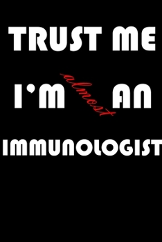 Paperback Trust Me I'm Almost an Immunologist: A Journal to organize your life and working on your goals: Passeword tracker, Gratitude journal, To do list, Flig Book
