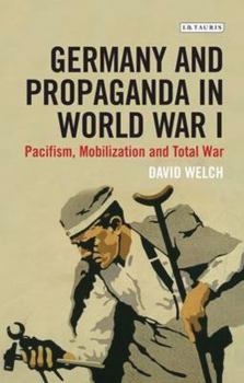 Paperback Germany and Propaganda in World War I: Pacifism, Mobilization and Total War Book