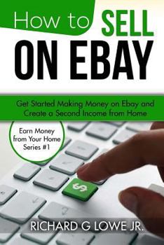 Paperback How to Sell on Ebay: Get Started Making Money on Ebay and Create a Second Income from Home Book