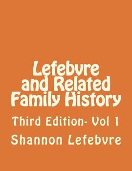 Paperback Lefebvre and Related Family History: Third Edition- Vol 1 Book