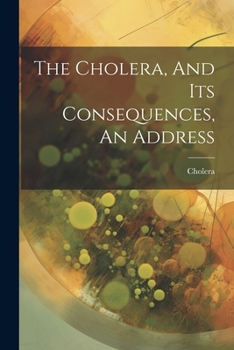 Paperback The Cholera, And Its Consequences, An Address Book