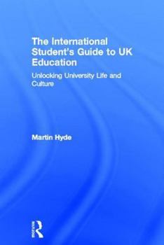 Hardcover The International Student's Guide to UK Education: Unlocking University Life and Culture Book