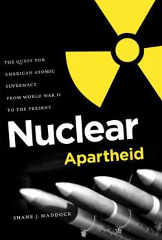 Paperback Nuclear Apartheid: The Quest for American Atomic Supremacy from World War II to the Present Book