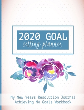 Paperback 2020 Goal Setting Planner My New Years Resolution Journal Achieving My Goals Workbook: Goal Planner and Vision Board Journal Achieve Your Dreams Step Book