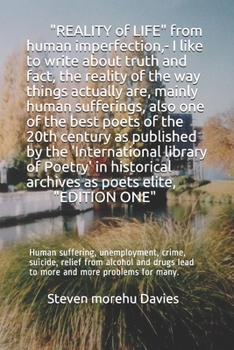 REALITY OF LIFE from human imperfection, - I like to write about truth and fact, also I am one of the best poets and poems of the 20th century,: Human