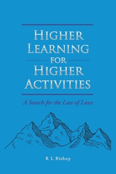 Paperback Higher Learning for Higher Activities: A Search for the Law of Laws Book