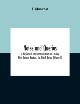 Paperback Notes And Queries; A Medium Of Intercommunication For Literary Men, General Readers, Etc. Eighth Series- (Volume X) Book