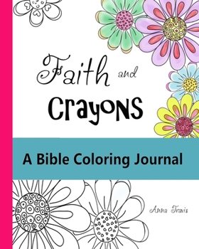 Paperback Faith and Crayons, A Bible Coloring Journal: Add a Little Color to Your Quiet Time! Book