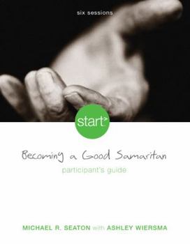 Paperback Start Becoming a Good Samaritan Participant's Guide: Six Sessions Book