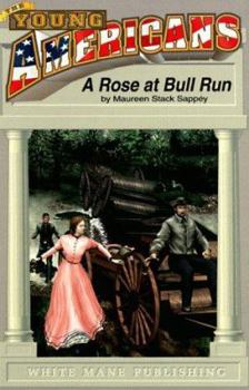 Paperback A Rose at Bull Run: Romance and Realities of First Bull Run Book