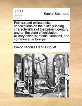 Paperback Political and philosophical speculations on the distinguishing characteristics of the present century: and on the state of legislation, military estab Book