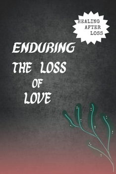 Paperback Enduring the loss of love: Healing after loss Book
