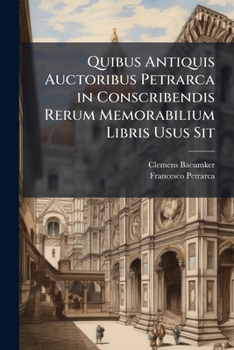 Paperback Quibus Antiquis Auctoribus Petrarca in Conscribendis Rerum Memorabilium Libris Usus Sit [Latin] Book