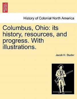 Paperback Columbus, Ohio: its history, resources, and progress. With illustrations. Book