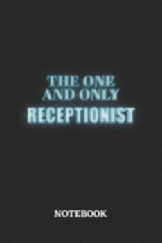 The One And Only Receptionist Notebook: 6x9 inches - 110 ruled, lined pages • Greatest Passionate working Job Journal • Gift, Present Idea
