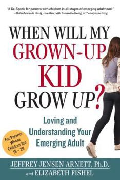 Hardcover When Will My Grown-Up Kid Grow Up?: Loving and Understanding Your Emerging Adult Book