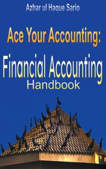 Paperback Ace Your Accounting: Financial Accounting Handbook Book