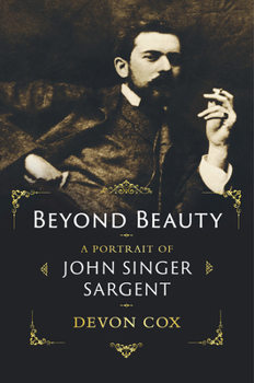 Hardcover Beyond Beauty: A Portrait of John Singer Sargent Book