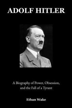 Paperback Adolf Hitler: A Biography of Power, Obsession, and the Fall of a Tyrant Book