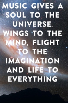 Music gives a soul to the universe, wings to the mind, flight to the imagination and life to everything: Lined Notebook / Journal Gift, 100 Pages, ... Journal, Notebook, Diary, Composition Book
