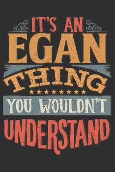 It's An Egan Thing You Wouldn't Understand: Want To Create An Emotional Moment For A Egan Family Member ? Show The Egan's You Care With This Personal ... Surname Planner Calendar Notebook Journal
