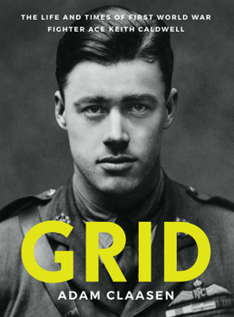 Grid: The Life and Times of First World War Fighter Ace Keith Caldwell