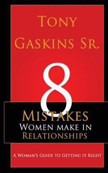 Paperback Eight Mistakes Women Make In Relationships: A Woman's Guide To Getting It Right Book