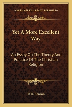 Paperback Yet A More Excellent Way: An Essay On The Theory And Practice Of The Christian Religion Book