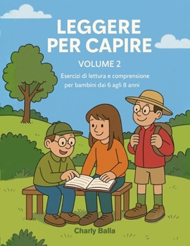 Leggere per Capire. Volume 2: Esercizi di lettura e comprensione per bambini dai 6 agli 8 anni (Italian Edition)