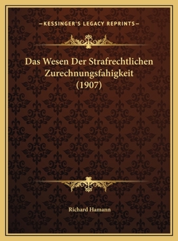 Das Wesen Der Strafrechtlichen Zurechnungsfahigkeit (1907)