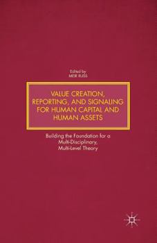 Paperback Value Creation, Reporting, and Signaling for Human Capital and Human Assets: Building the Foundation for a Multi-Disciplinary, Multi-Level Theory Book