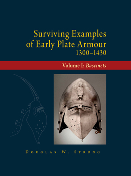 Hardcover Surviving Examples of Early Plate Armour (1300-1430): Volume I: Bascinets Book