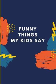 Funny Things My Kids Say : Keepsake Parents Journal Memory Diary Abstract Scribbles