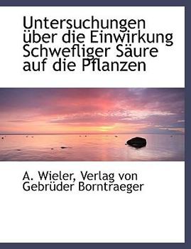 Paperback Untersuchungen Uber Die Einwirkung Schwefliger Saure Auf Die Pflanzen [German] Book