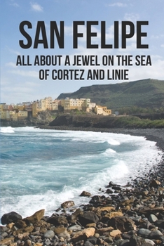 Paperback San Felipe: All About A Jewel On The Sea Of Cortez And Linie: San Felipe Baja Book