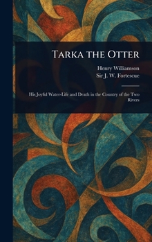 Tarka the Otter: His Joyful Water-Life and Death in the Country of the Two Rivers