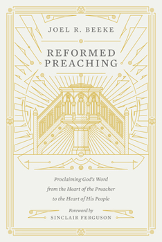Hardcover Reformed Preaching: Proclaiming God's Word from the Heart of the Preacher to the Heart of His People Book