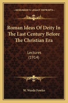 Paperback Roman Ideas Of Deity In The Last Century Before The Christian Era: Lectures (1914) Book