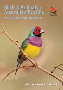 Paperback Birds and Animals of Australia's Top End: Darwin, Kakadu, Katherine, and Kununurra Book