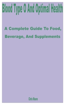 Paperback Blood Type O and Optimal Health: A Complete Guide to Food, Beverage, and Supplements Book