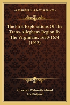 Paperback The First Explorations Of The Trans-Allegheny Region By The Virginians, 1650-1674 (1912) Book