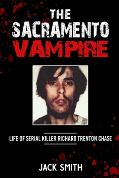 Paperback The Sacramento Vampire: Life of Serial Killer Richard Trenton Chase Book