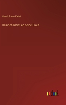Heinrich Kleist an seine Braut