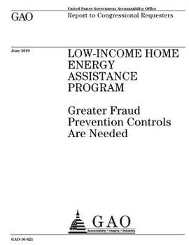 Low-Income Home Energy Assistance Program? :?greater fraud prevention controls are needed : report to congressional requesters.