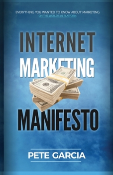 Paperback Internet Marketing Manifesto: Everything you wanted to know about marketing on the world's #1 platform Book